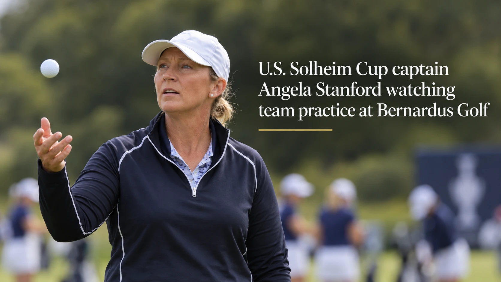 U.S. Solheim Cup captain Angela Stanford watching team practice at Bernardus Golf